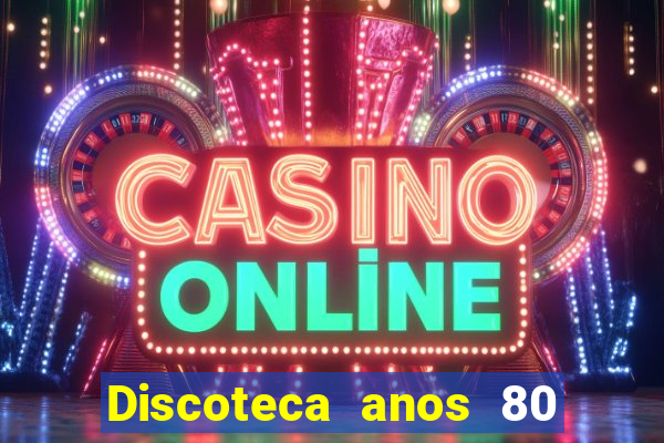 Discoteca anos 80 internacional sua musica